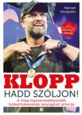 Raphael Honigstein - Klopp - Hadd szóljon! - A világ legszenvedélyesebb futballtrénerének lenyűgöző sztorija