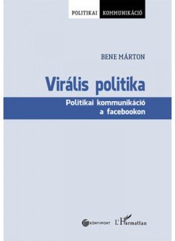 Bene Márton - Virális politika - Politikai kommunikáció a facebookon, null 2020 antikvár könyv