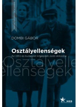 Dombi Gábor - Osztályellenségek - Az 1951-es budapesti kitelepítés zsidó áldozatai, Budapest 2020 antikvár könyv