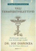 Dr. Joe Dispenza - Válj természetfelettivé!