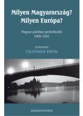 Csizmadia Ervin - Milyen Magyarország? Milyen Európa? - Magyar politikai gondolkodók 1900-1945