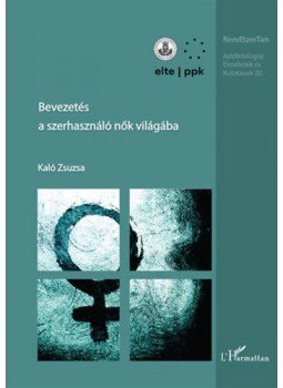 Kaló Zsuzsa - Bevezetés a szerhasználó nők világába Kaló Zsuzsa - Bevezetés a szerhasználó nők világába, null 2020 antikvár könyv