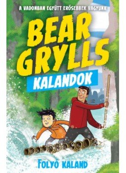 Bear Grylls - Bear Grylls Kalandok - Folyó Kaland - A vadonban együtt erősebbek vagyunk, null 2020 antikvár könyv