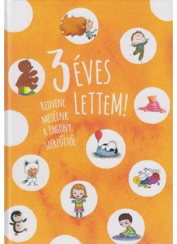 Kovács Eszter (szerk.), Győri Hanna (szerk.), Bartos Erika, Berg Judit, Czernák Eszter, Finy Petra, Lackfi János, Varró Dániel, Kiss Judit Ágnes, Jeli Viktória - 3 éves lettem! - Kedvenc meséink a Pagony szerzőitől Kovács Eszter (szerk.), Győri Hanna (szerk.), Bartos Erika, Berg Judit, Czernák Eszter, Finy Petra, Lackfi János, Varró Dániel, Kiss Judit Ágnes, Jeli Viktória - 3 éves lettem! - Kedvenc meséink a Pagony szerzőitől, Budapest 2020 antikvár könyv