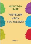 Montágh Imre - Figyelem vagy fegyelem?!