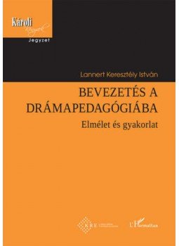 Lannert Keresztély István - Bevezetés a drámapedagógiába - Elmélet és gyakorlat, null 2020 antikvár könyv