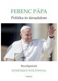 Ferenc pápa - Politika és társadalom - Beszélgetések Dominique Woltonnal