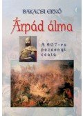 Bakacsi Ernő - Árpád álma - A 907-es pozsonyi csata
