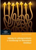 Benczes István - Válság és válságrendezés a Gazdasági és Monetáris Unióban - A pénzügyi és gazdasági integráció forgatókönyvei