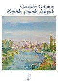 Czigány György - Költők, papok, lányok