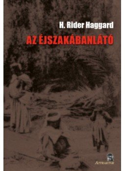 H. Rider Haggard - Az éjszakábanlátó H. Rider Haggard - Az éjszakábanlátó, null 2020 antikvár könyv