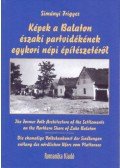 Simányi Frigyes - Képek a Balaton északi partvidékének egykori népi építészetéről
