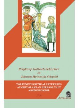Polykarp Gottlieb Schacher, Johann Heinrich Schmid - Történeti-kritikai értekezés az orvoslásban híressé vált asszonyokról - 1738, null 2020 antikvár könyv