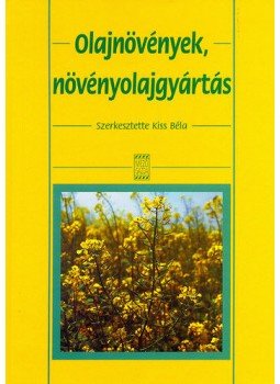 Kiss Béla (szerk.) - Olajnövények, növényolajgyártás Kiss Béla (szerk.) - Olajnövények, növényolajgyártás, null 2006 antikvár könyv