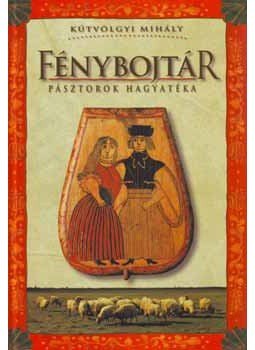 Kútvölgyi Mihály - Fénybojtár - Pásztorok hagyatéka Kútvölgyi Mihály - Fénybojtár - Pásztorok hagyatéka, null 2000 antikvár könyv
