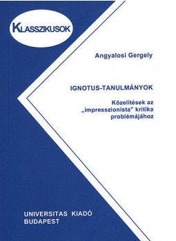 Angyalosi Gergely - Ignotus-tanulmányok Angyalosi Gergely - Ignotus-tanulmányok, Budapest 2007 antikvár könyv