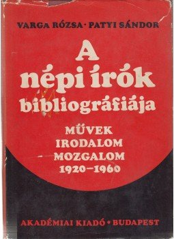 Varga Rózsa, Dr. Patyi Sándor - A népi írók bibliográfiája Varga Rózsa, Dr. Patyi Sándor - A népi írók bibliográfiája, Budapest 1972 antikvár könyv