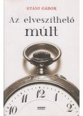 Gyáni Gábor - Az elveszíthető múlt