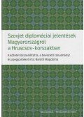 Baráth Magdolna - Szovjet diplomáciai jelentések Magyarországról a Hruscsov-korszakban