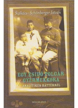 Székács-Schönberger István - Egy zsidó polgár gyermekkora Székács-Schönberger István - Egy zsidó polgár gyermekkora, Budapest 0 antikvár könyv