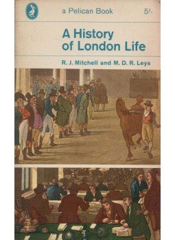 R. J. Mitchell, M. D. R. Leys - A History of London Life R. J. Mitchell, M. D. R. Leys - A History of London Life, Harmondsworth 1963 antikvár könyv
