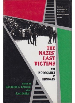 Randolph L. Braham, Scott Miller - The Nazis' Last Victims Randolph L. Braham, Scott Miller - The Nazis' Last Victims, Detroit 1998 antikvár könyv