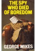 George Mikes - The Spy Who Died of Boredom