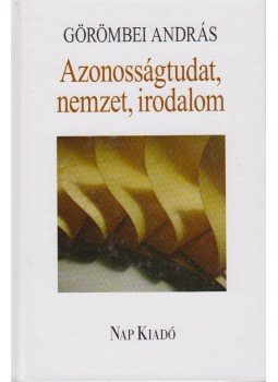 Görömbei András - Azonosságtudat, nemzet, irodalom Görömbei András - Azonosságtudat, nemzet, irodalom, Budapest 2005 antikvár könyv