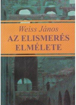 Weiss János - Az elismerés elmélete Weiss János - Az elismerés elmélete, Budapest 2004 antikvár könyv