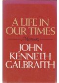 Galbraith, John Kenneth - A Life In Our Times - Memoirs