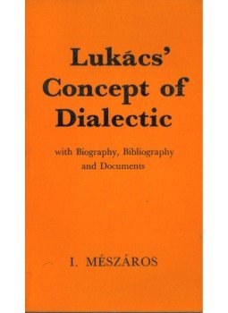 Mészáros István - Lukács' Concept of Dialectic Mészáros István - Lukács' Concept of Dialectic, London 1972 antikvár könyv