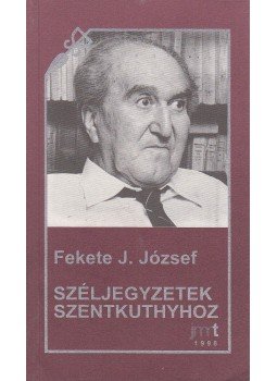 Fekete J. József - Széljegyzetek Szentkuthyhoz, Újvidék 1998 antikvár könyv
