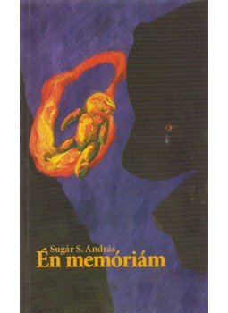 Sugár S. András - Én memóriám Sugár S. András - Én memóriám, Budapest 2006 antikvár könyv