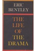 Bentley, Eric - The Life of the Drama