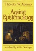 Adorno, Theodor W. - Against Epistemology: A Metacritique