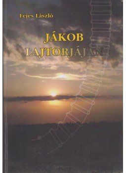 Fejes László - Jákob Lajtorjáján Fejes László - Jákob Lajtorjáján, Karcag 2012 antikvár könyv