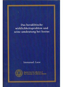 Immanuel Loew - Das heraklitische wirklichkeitsproblem und seine umdeutung bei Sextus,  2018 antikvár könyv