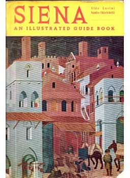 Aldo Lusini, Sandro Chierichetti - Siena: An IllustratedGuide Book Aldo Lusini, Sandro Chierichetti - Siena: An IllustratedGuide Book, Siena 1959 antikvár könyv