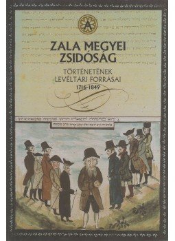 Németh László - A Zala megyei zsidóság történetének levéltári forrásai 1716-1849, Zalaegerszeg 2002 antikvár könyv