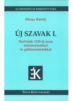 Minya Károly - Új szavak I. Minya Károly - Új szavak I., Budapest 2007 antikvár könyv