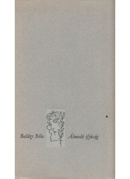 Balázs Béla - Álmodó ifjúság Balázs Béla - Álmodó ifjúság, Budapest 1967 antikvár könyv