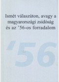Oláh János (szerk.) - Ismét válaszúton, avagy a magyarországi zsidóság és az '56-os forradalom