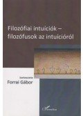 Forrai Gábor (szerk.) - Filozófiai intuíciók - filozófusok az intuícióról