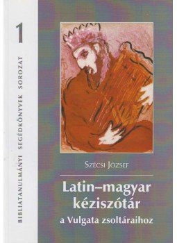 Szécsi József - Latin-magyar kéziszótár a Vulgata zsoltáraihoz, Budapest 2015 antikvár könyv