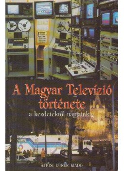 Koreny János, Heckenast Gábor, Polgár András - A Magyar Televízió története Koreny János, Heckenast Gábor, Polgár András - A Magyar Televízió története, Budapest 1995 antikvár könyv