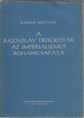 Rákosi Mátyás - A Jugoszláv trockisták/ Az imperializmus rohamcsapata