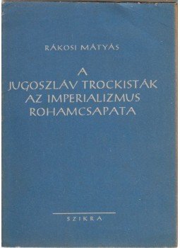 Rákosi Mátyás - A Jugoszláv trockisták/ Az imperializmus rohamcsapata,  1949 antikvár könyv