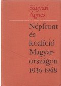 Ságvári Ágnes - Népfront és koalíció Magyarországon 1936-1948