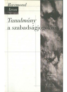 Aron, Raymond - Tanulmány a szabadságjogokról Aron, Raymond - Tanulmány a szabadságjogokról, Pécs 1994 antikvár könyv