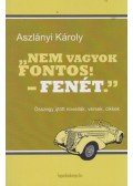 Aszlányi Károly - " Nem vagyok fontos! - Fenét. "